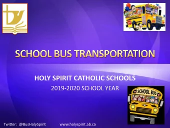 HOLY SPIRIT CATHOLIC SCHOOLS  2019-2020 SCHOOL YEAR  Twitter:  @BusHolySpirit  www.holyspirit.ab.ca