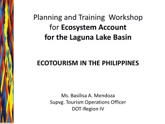 Planning and Training  Workshop for Ecosystem Account  for the Laguna Lake Basin ECOTOURISM IN THE