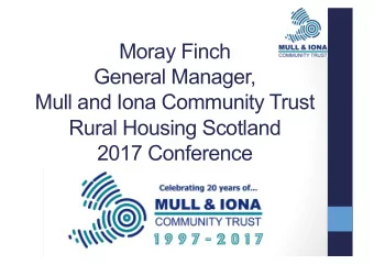 Moray Finch  General Manager,  Mull and Iona Community Trust  Rural Housing Scotland  2017