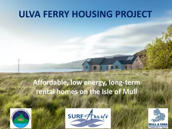 ULVA FERRY HOUSING PROJECT  Affordable, low energy, long-term  rental homes on the Isle of Mull