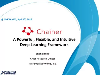A Powerful, Flexible, and Intui5ve Deep Learning Framework   Shohei Hido  Chief Research Officer