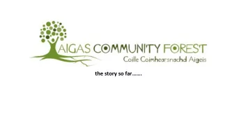 t he story so far.  Community Forestry  ry in Scotland  Over 200 Community Owned/  Managed