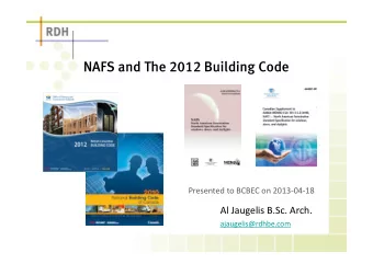 NAFS and The 2012 Building Code  Presented to BCBEC on 2013-04-18  Al Jaugelis B.Sc. Arch.