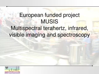 European funded project  MUSIS  Multispectral terahertz, infrared,  visible imaging and