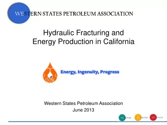 Hydraulic Fracturing and  Energy Production in California  Western States Petroleum Association