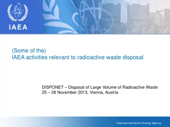 (Some of the)  IAEA activities relevant to radioactive waste disposal DISPONET  Disposal of