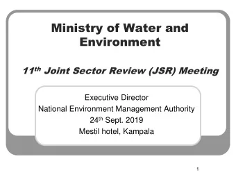 Ministry of Water and  Environment 11 th Joint Sector Review (JSR) Meeting  Executive Director