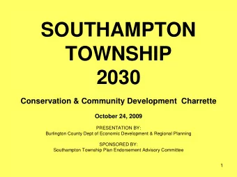 SOUTHAMPTON  TOWNSHIP  2030  Conservation &amp; Community Development  Charrette  October 24, 2009