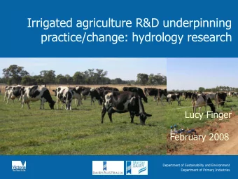 Irrigated agriculture R&amp;D underpinning  practice/change: hydrology research  Lucy Finger