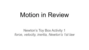 Motion in Review  Newtons Toy Box Activity 1  force, velocity, inertia, Newtons 1st law  What