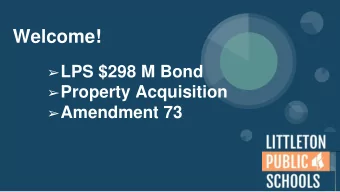 Welcome!  LPS $298 M Bond  Property Acquisition  Amendment 73  What we Know about learning