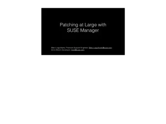 Patching at Large with  SUSE Manager  Marc Laguilharre, Premium Support Engineer,