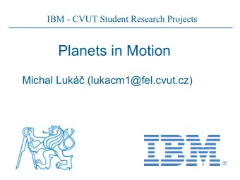 Planets in Motion  Michal Luk (lukacm1@fel.cvut.cz)  Project outline   Explore the