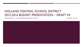 HOLLAND CENTRAL SCHOOL DISTRICT 2015-2016 BUDGET PRESENTATION  DRAFT #2  PRESENTED BY :  LAURA