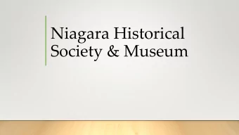 Niagara Historical  Society &amp; Museum  What do we do for the community?  Promote, store,