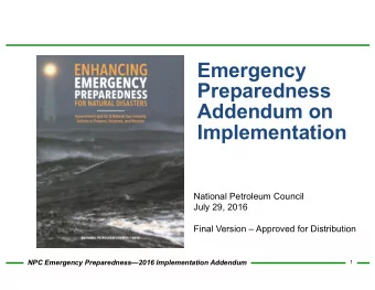 Emergency  Preparedness  Addendum on  Implementation  National Petroleum Council  July 29, 2016