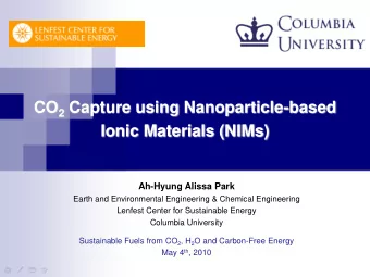 CO 2 Capture using Nanoparticle-based  Ionic Materials (NIMs)  Ah-Hyung Alissa Park  Earth and