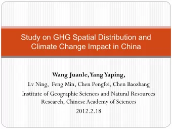 Study on GHG Spatial Distribution and  Climate Change Impact in China  Wang Juanle, Yang Yaping,