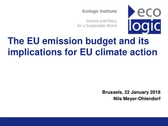The EU emission budget and its  implications for EU climate action  Brussels, 22 January 2018  Nils