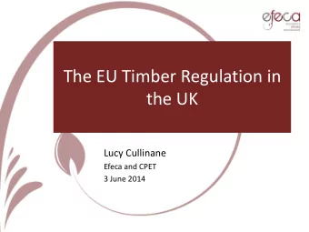 The EU Timber Regulation in  the UK  Lucy Cullinane  Efeca and CPET  3 June 2014  Who Am I?