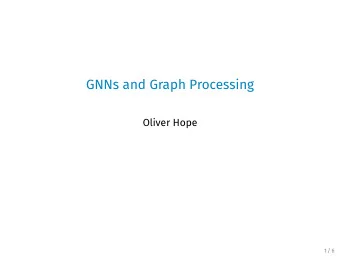 GNNs and Graph Processing  Oliver Hope  1 / 6  Introduction  What is a GNN?  A type of neural