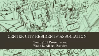 CENTER CITY RESIDENTS ASSOCIATION  Zoning101 Presentation  Wade D. Albert, Esquire  What is