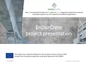 EnDurCrete  project pres  esentation This project has received funding from the European Unions