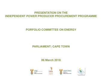 PRESENTATION ON THE  INDEPENDENT POWER PRODUCER PROCUREMENT PROGRAMME  PORFOLIO COMMITTEE ON ENERGY