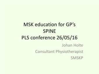 PLS conference 26/05/16  Johan Holte  Consultant Physiotherapist  SMSKP  Session plan  LBP is