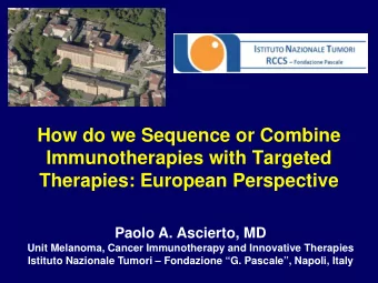 How do we Sequence or Combine  Immunotherapies with Targeted  Therapies: European Perspective