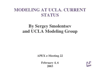 MODELING AT UCLA. CURRENT  STATUS  By Sergey Smolentsev  and UCLA Modeling Group  APEX e-Meeting 22