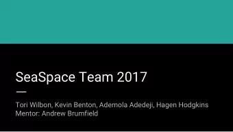 SeaSpace Team 2017  Tori Wilbon, Kevin Benton, Ademola Adedeji, Hagen Hodgkins  Mentor: Andrew