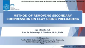 METHOD OF REMOVING SECONDARY  COMPRESSION ON CLAY USING PRELOADING  Ega Dhianty, S.T.  Prof. Ir.