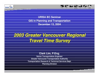 2003 Greater Vancouver Regional  Travel Time Survey  Clark Lim, P.Eng.  Senior Transportation
