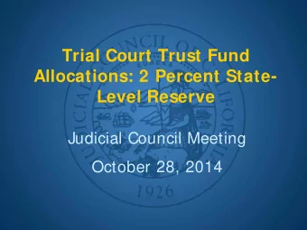 Trial Court Trust Fund  Allocations: 2 Percent State-  Level Reserve  Judicial Council Meeting