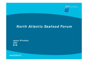 North Atlantic Seafood Forum  Jason W hooley  CEO  BI M  Todays talk   A major plan to expand