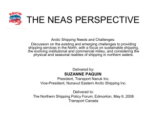 THE NEAS PERSPECTIVE  Arctic Shipping Needs and Challenges:  Discussion on the existing and