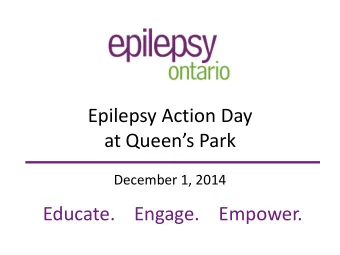 at Queens Park  December 1, 2014  Educate.    Engage.    Empower.  Who we are    15 epilepsy