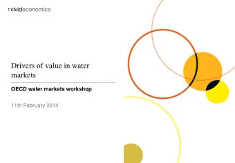 Drivers of value in water  markets  OECD water markets workshop  11th February 2014  Value in water