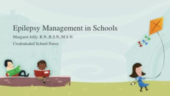 Epilepsy Management in Schools  Margaret Jolly, R.N.,B.S.N.,M.S.N.  Credentialed School Nurse  A