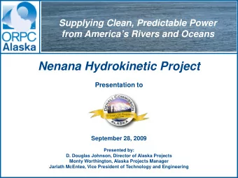 Nenana Hydrokinetic Project  Presentation to  September 28, 2009  Presented by:  D. Douglas