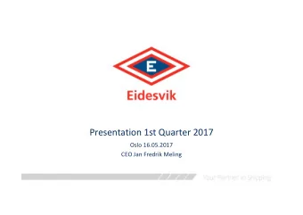 Presentation 1st Quarter 2017  Oslo 16.05.2017  CEO Jan Fredrik Meling  News in 1st Quarter 2017