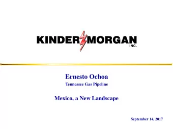 Ernesto Ochoa  Tennessee Gas Pipeline  Mexico, a New Landscape  September 14, 2017  Forward-Looking