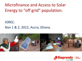 Microfinance and Access to Solar Energy to off grid  population.  IOREC.  Nov 1 &amp; 2,