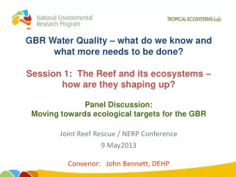GBR Water Quality  what do we know and  what more needs to be done?  Session 1:  The Reef and