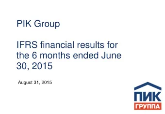 PIK Group  IFRS financial results for  the 6 months ended June  30, 2015  August 31, 2015