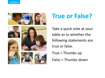 True or False?  Take a quick vote at your  table as to whether the  following statements are  true