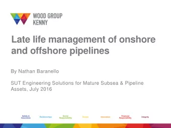 Late life management of onshore  and offshore pipelines  By Nathan Baranello  SUT Engineering
