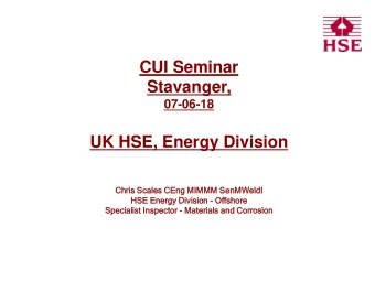 CUI Seminar  Stavanger,  07-06-18  UK HSE, Energy Division  Chris Scales  ales CEng MIMMM SenM