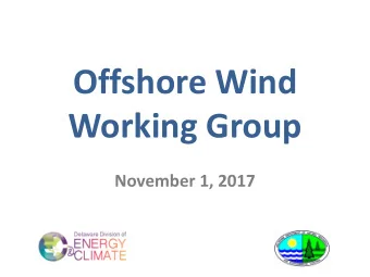 Offshore Wind  Working Group November 1, 2017  Agenda  9:00 Welcome and opening remarks  9:05